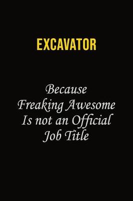 Book cover for Excavator Because Freaking Awesome Is Not An Official Job Title