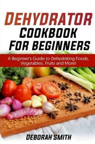 Cover of Dehydrator Cookbook for Beginners