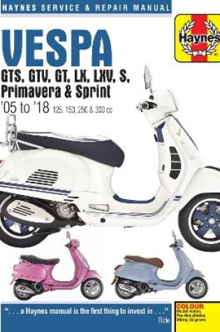 Cover of Vespa GTS, GTV, GT, LX, LXV, S, Primavera & Sprint (05 - 18)