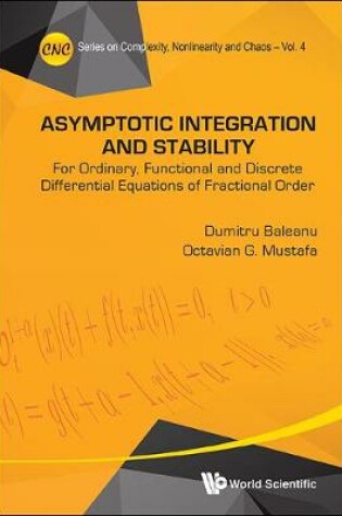 Cover of Asymptotic Integration And Stability: For Ordinary, Functional And Discrete Differential Equations Of Fractional Order