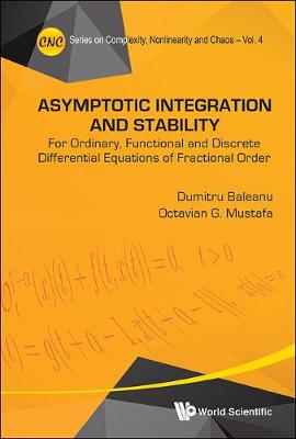 Book cover for Asymptotic Integration And Stability: For Ordinary, Functional And Discrete Differential Equations Of Fractional Order