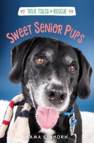 Cover of True Tales of Rescue: Sweet Senior Pups