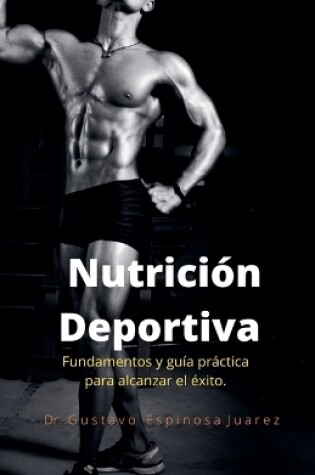 Cover of Nutrición Deportiva Fundamentos y guía práctica para alcanzar el éxito