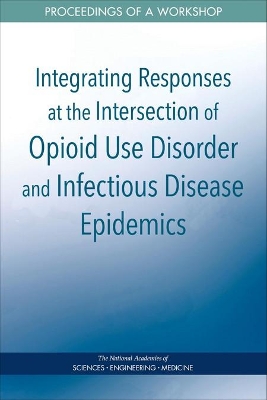 Cover of Integrating Responses at the Intersection of Opioid Use Disorder and Infectious Disease Epidemics