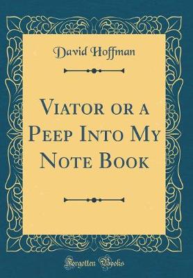 Book cover for Viator or a Peep Into My Note Book (Classic Reprint)