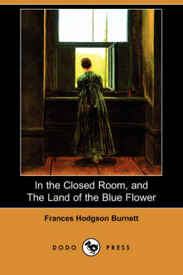 Book cover for In the Closed Room, and the Land of the Blue Flower (Dodo Press)