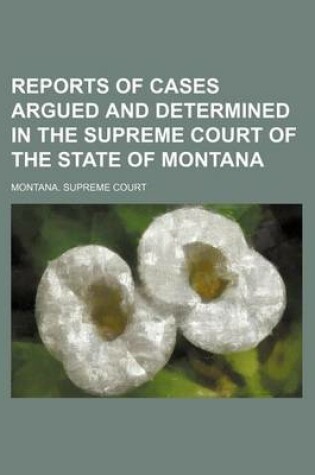 Cover of Reports of Cases Argued and Determined in the Supreme Court of the State of Montana (Volume 13)