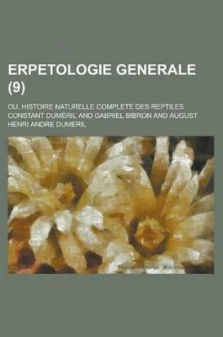 Cover of Erpetologie Generale; Ou, Histoire Naturelle Complete Des Reptiles (9)