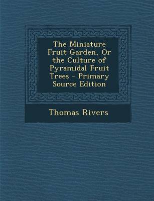 Book cover for Miniature Fruit Garden, or the Culture of Pyramidal Fruit Trees