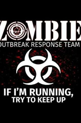 Cover of Zombie Outbreak Response Team I'f I'm Running, Try to Keep Up