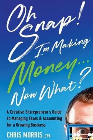 Cover of Oh Snap! I'm Making Money...Now What?