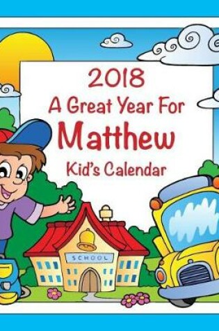 Cover of 2018 - A Great Year for Matthew Kid's Calendar