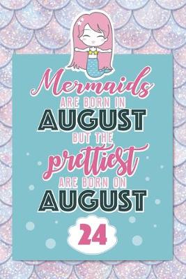 Book cover for Mermaids Are Born In August But The Prettiest Are Born On August 24