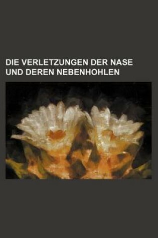 Cover of Die Verletzungen Der Nase Und Deren Nebenhohlen