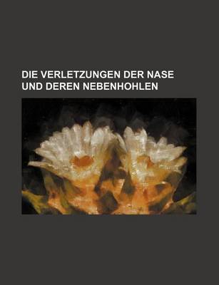 Book cover for Die Verletzungen Der Nase Und Deren Nebenhohlen