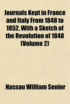 Book cover for Journals Kept in France and Italy from 1848 to 1852, with a Sketch of the Revolution of 1848 (Volume 2)
