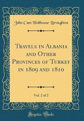 Book cover for Travels in Albania and Other Provinces of Turkey in 1809 and 1810, Vol. 2 of 2 (Classic Reprint)