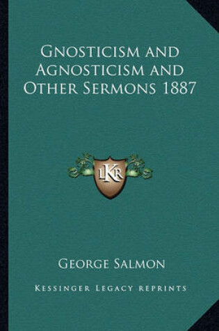 Cover of Gnosticism and Agnosticism and Other Sermons 1887