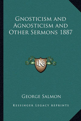 Book cover for Gnosticism and Agnosticism and Other Sermons 1887