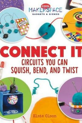 Cover of Connect It! Circuits You Can Squish, Bend, and Twist