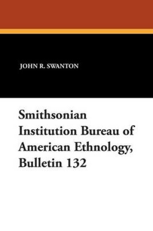 Cover of Smithsonian Institution Bureau of American Ethnology, Bulletin 132