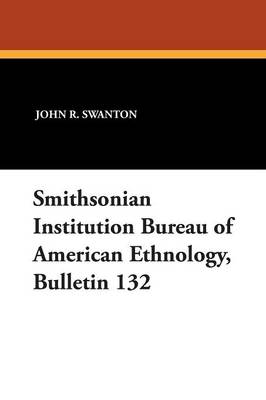 Book cover for Smithsonian Institution Bureau of American Ethnology, Bulletin 132