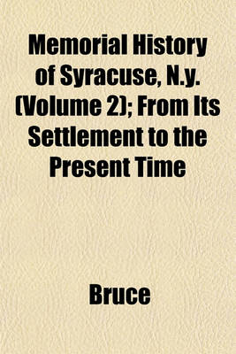 Book cover for Memorial History of Syracuse, N.Y. (Volume 2); From Its Settlement to the Present Time