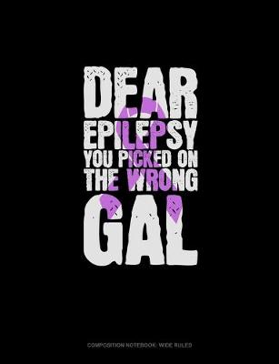 Cover of Dear Epilepsy You Picked On The Wrong Gal