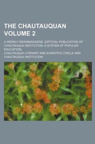 Cover of The Chautauquan Volume 2; A Weekly Newsmagazine. [Official Publication of Chautauqua Institution, a System of Popular Education].