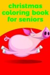 Book cover for Christmas Coloring Book For Seniors