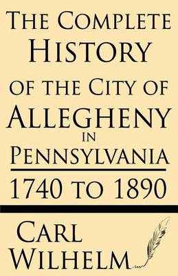 Book cover for The Complete History of the City of Allegheny in Pennsylvania