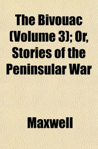 Cover of The Bivouac (Volume 3); Or, Stories of the Peninsular War