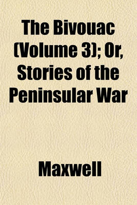 Book cover for The Bivouac (Volume 3); Or, Stories of the Peninsular War