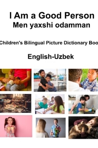 Cover of English-Uzbek I Am a Good Person / Men yaxshi odamman Children's Bilingual Picture Dictionary Book