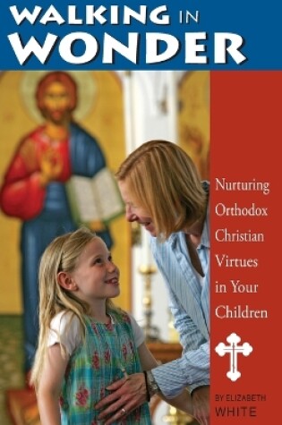 Cover of Walking in Wonder: Nurturing Orthodox Christian Virtues in Your Children