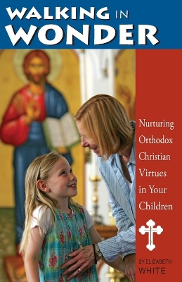Book cover for Walking in Wonder: Nurturing Orthodox Christian Virtues in Your Children