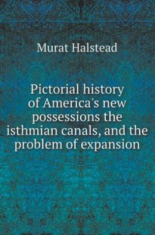 Cover of Pictorial history of America's new possessions the isthmian canals, and the problem of expansion