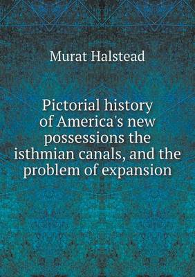 Book cover for Pictorial history of America's new possessions the isthmian canals, and the problem of expansion