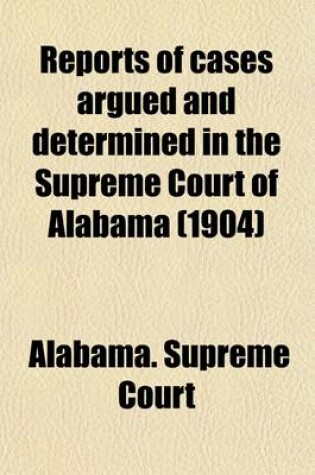 Cover of Reports of Cases Argued and Determined in the Supreme Court of Alabama (Volume 138)