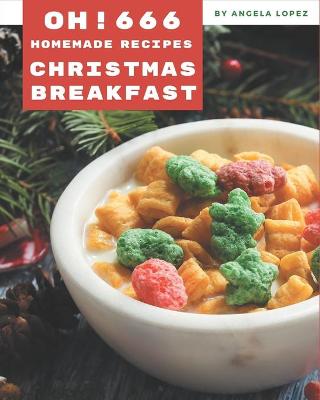 Book cover for Oh! 666 Homemade Christmas Breakfast Recipes