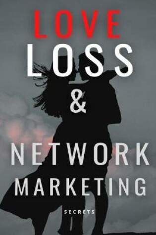 Cover of Love Loss & Network Marketing