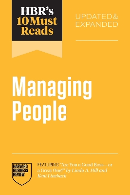 Cover of HBR's 10 Must Reads on Managing People, Updated and Expanded (featuring "Are You a Good Boss--or a Great One?" by Linda A. Hill and Kent Lineback)