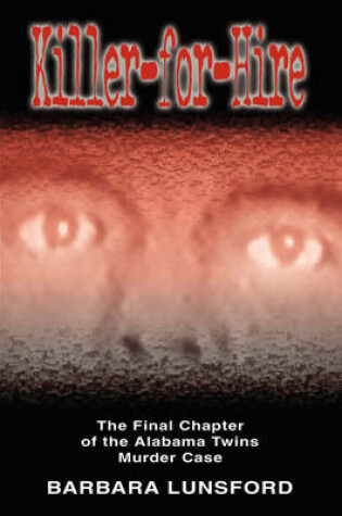 Cover of Killer for Hire - The Final Chapter of the Alabama Twins Murder Case