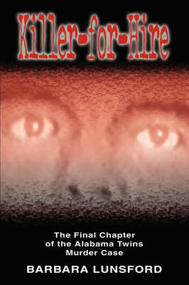 Cover of Killer for Hire - The Final Chapter of the Alabama Twins Murder Case