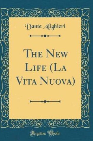 Cover of The New Life (La Vita Nuova) (Classic Reprint)