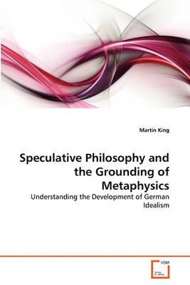 Book cover for Speculative Philosophy and the Grounding of Metaphysics