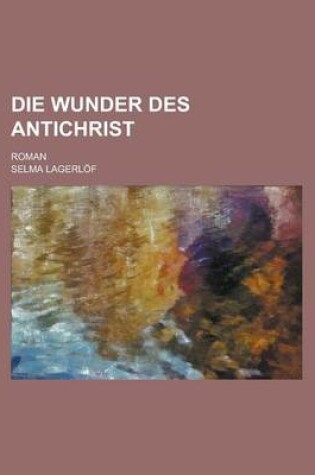 Cover of Die Wunder Des Antichrist; Roman