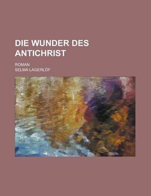 Book cover for Die Wunder Des Antichrist; Roman