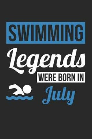 Cover of Swimming Notebook - Swimming Legends Were Born In July - Swimming Journal - Birthday Gift for Swimmer