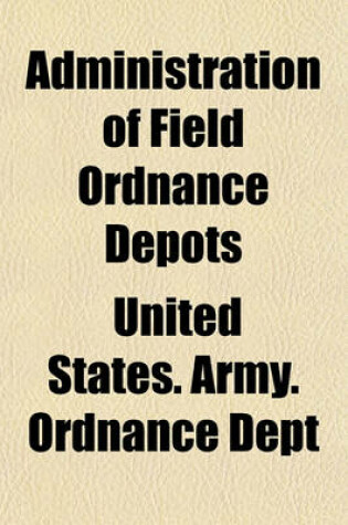 Cover of Administration of Field Ordnance Depots